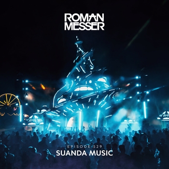 Roman Messer - Suanda Music Episode 529