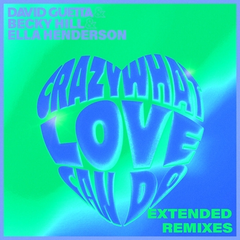 David Guetta, Becky Hill, Ella Henderson - Crazy What Love Can Do (Extended Remixes)