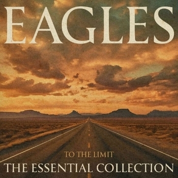 Eagles - To the Limit: The Essential Collection