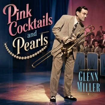 Glenn Miller - Pink Cocktails and Pearls