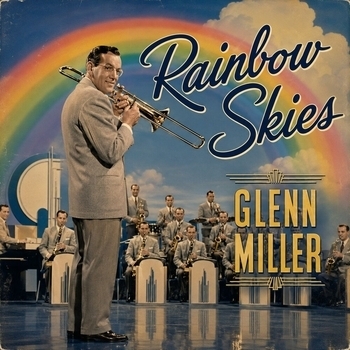 Glenn Miller - Rainbow Skies